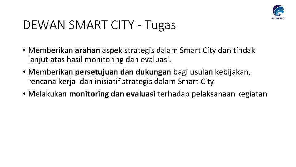 DEWAN SMART CITY - Tugas • Memberikan arahan aspek strategis dalam Smart City dan