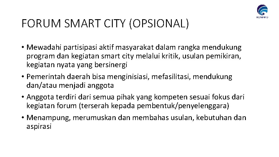 FORUM SMART CITY (OPSIONAL) • Mewadahi partisipasi aktif masyarakat dalam rangka mendukung program dan