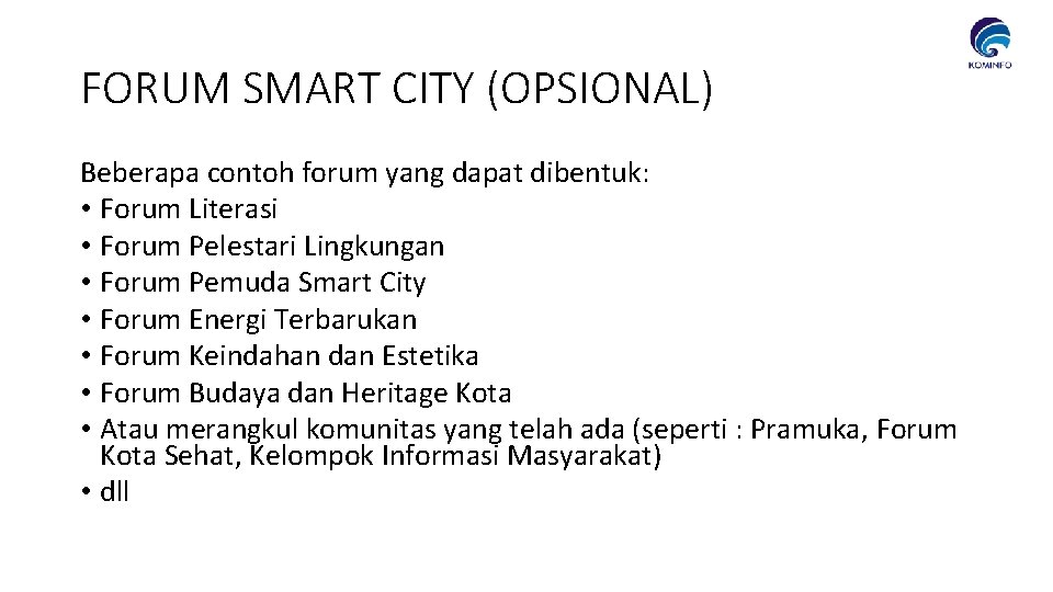 FORUM SMART CITY (OPSIONAL) Beberapa contoh forum yang dapat dibentuk: • Forum Literasi •