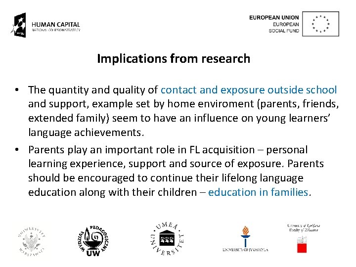 Implications from research • The quantity and quality of contact and exposure outside school