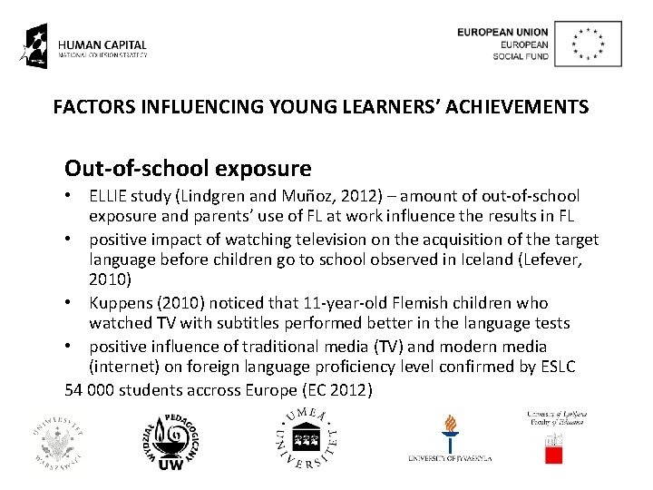 FACTORS INFLUENCING YOUNG LEARNERS’ ACHIEVEMENTS Out-of-school exposure • ELLIE study (Lindgren and Muñoz, 2012)