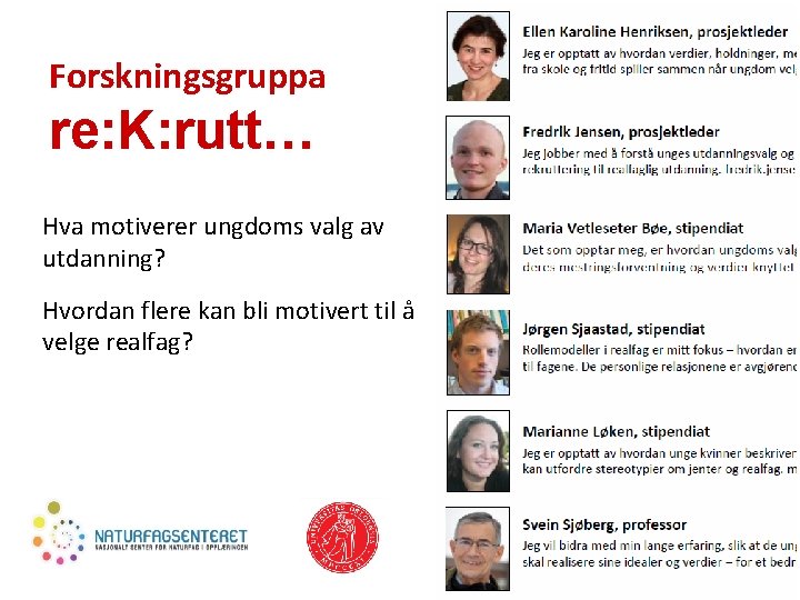 Forskningsgruppa re: K: rutt… Hva motiverer ungdoms valg av utdanning? Hvordan flere kan bli