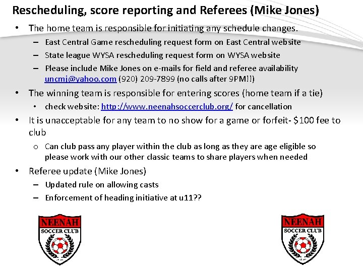 Rescheduling, score reporting and Referees (Mike Jones) • The home team is responsible for