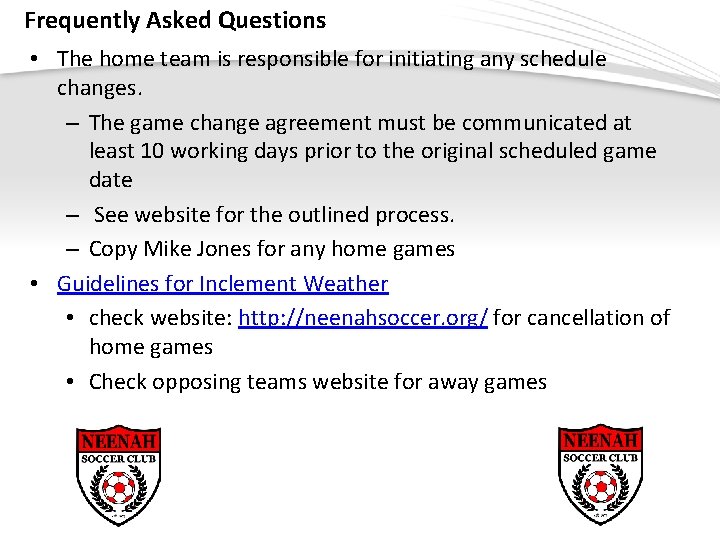 Frequently Asked Questions • The home team is responsible for initiating any schedule changes.