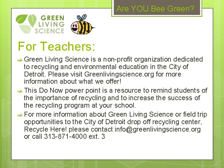 Are YOU Bee Green? For Teachers: Green Living Science is a non-profit organization dedicated
