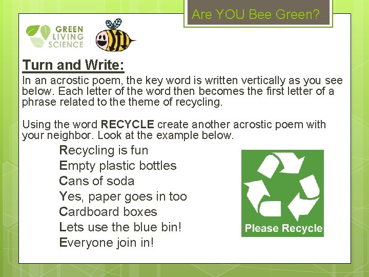 Are YOU Bee Green? Turn and Write: In an acrostic poem, the key word