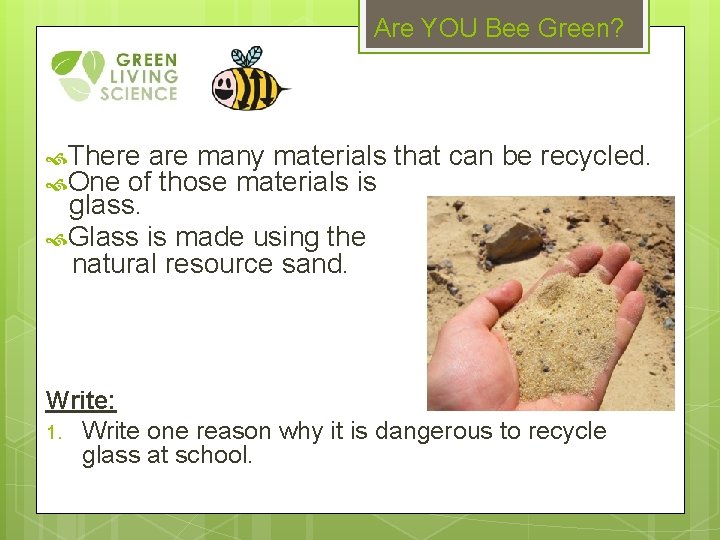 Are YOU Bee Green? There are many materials One of those materials is that