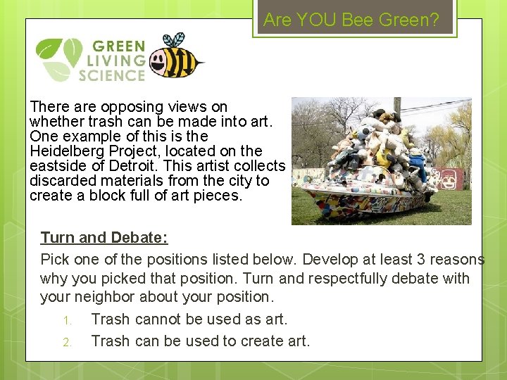 Are YOU Bee Green? There are opposing views on whether trash can be made