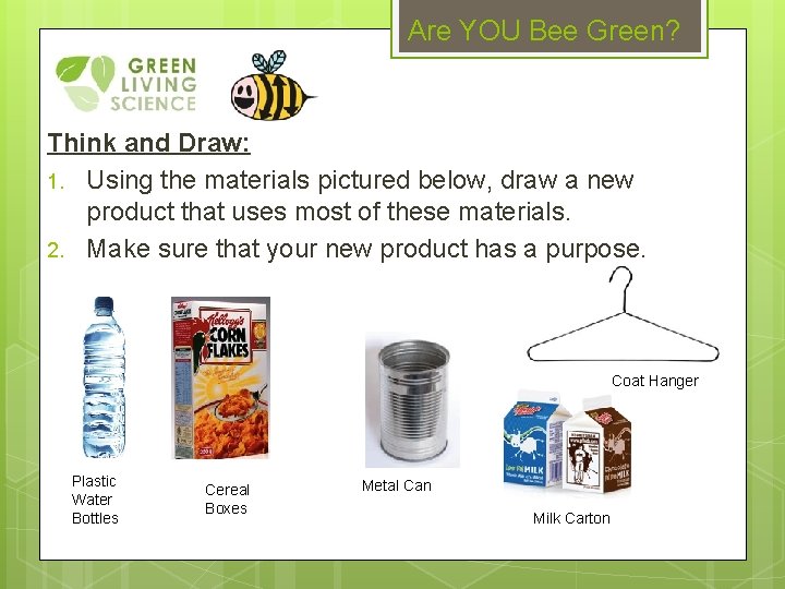 Are YOU Bee Green? Think and Draw: 1. Using the materials pictured below, draw