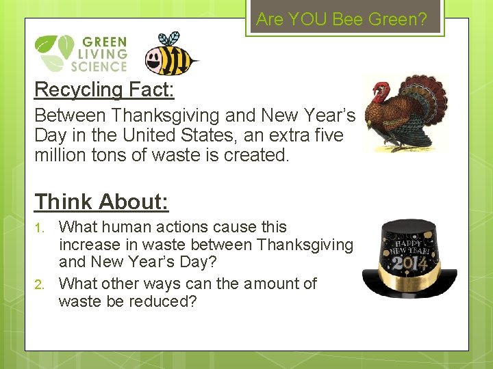 Are YOU Bee Green? Recycling Fact: Between Thanksgiving and New Year’s Day in the