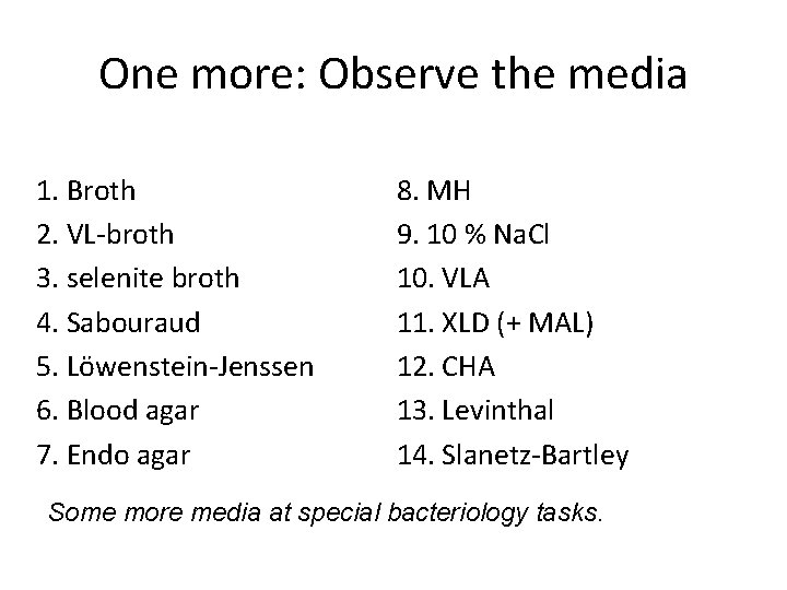 One more: Observe the media 1. Broth 2. VL-broth 3. selenite broth 4. Sabouraud