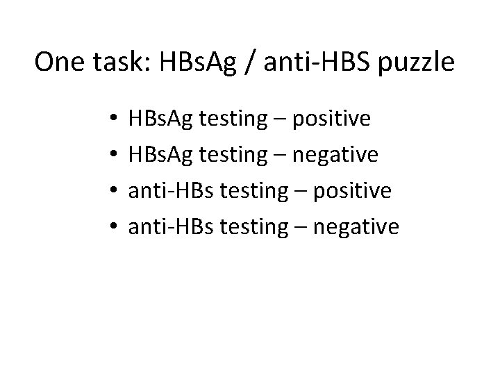 One task: HBs. Ag / anti-HBS puzzle • • HBs. Ag testing – positive