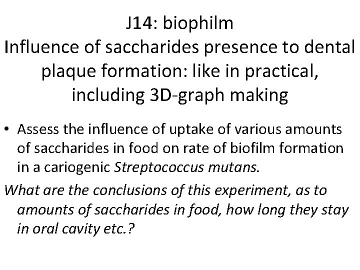 J 14: biophilm Influence of saccharides presence to dental plaque formation: like in practical,