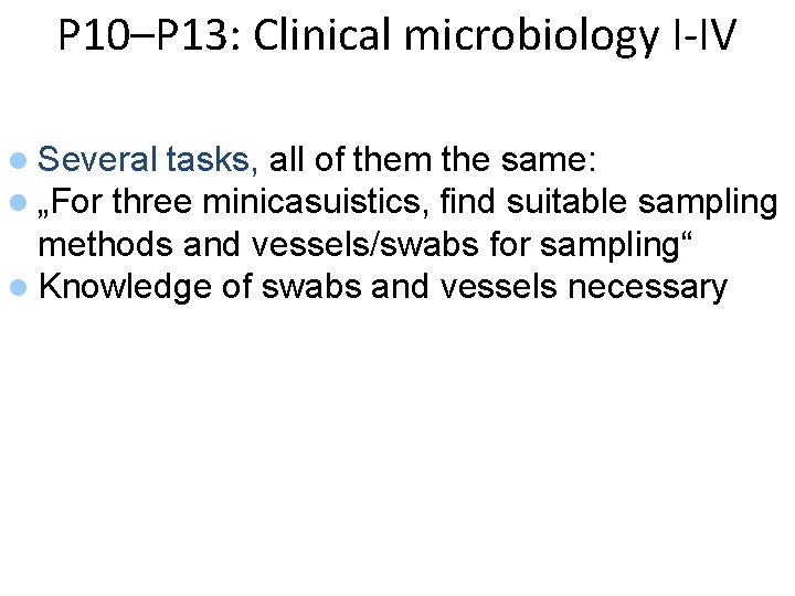 P 10–P 13: Clinical microbiology I-IV l Several tasks, all of them the same: