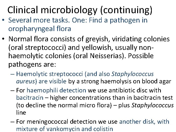 Clinical microbiology (continuing) • Several more tasks. One: Find a pathogen in oropharyngeal flora