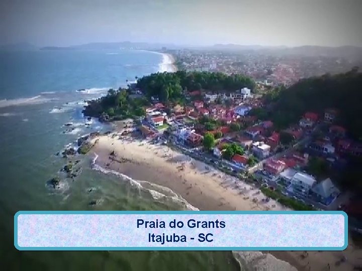 Praia do Grants Itajuba - SC 