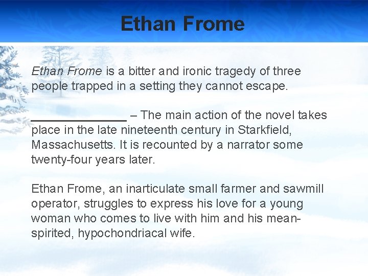 Ethan Frome is a bitter and ironic tragedy of three people trapped in a