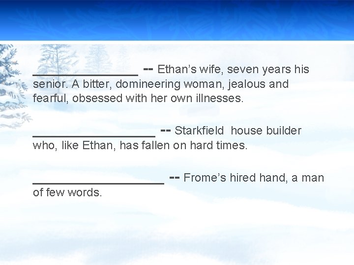 ______ -- Ethan’s wife, seven years his senior. A bitter, domineering woman, jealous and