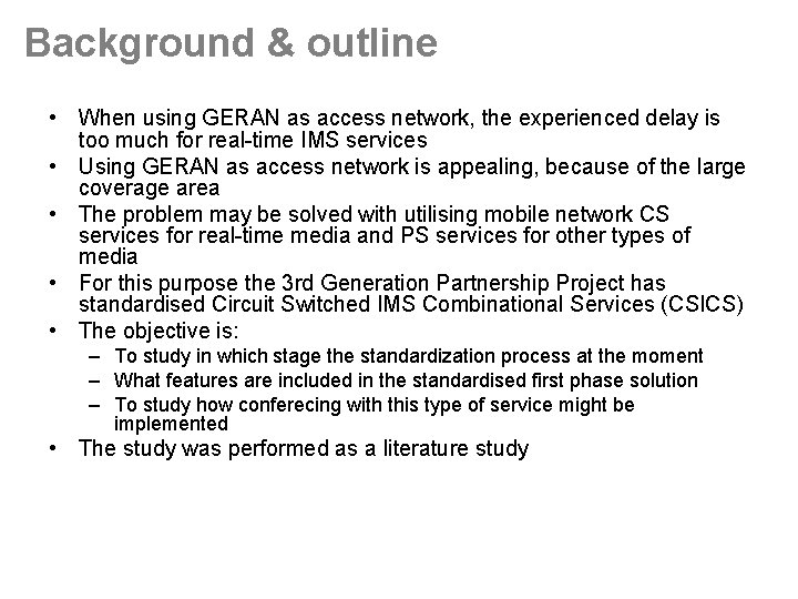 Background & outline • When using GERAN as access network, the experienced delay is