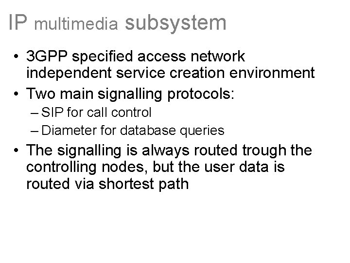 IP multimedia subsystem • 3 GPP specified access network independent service creation environment •