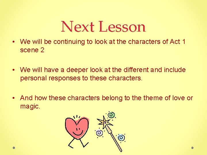 Next Lesson • We will be continuing to look at the characters of Act