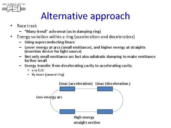 Alternative approach • Race track – “Many-bend” achromat (as in damping ring) • Energy