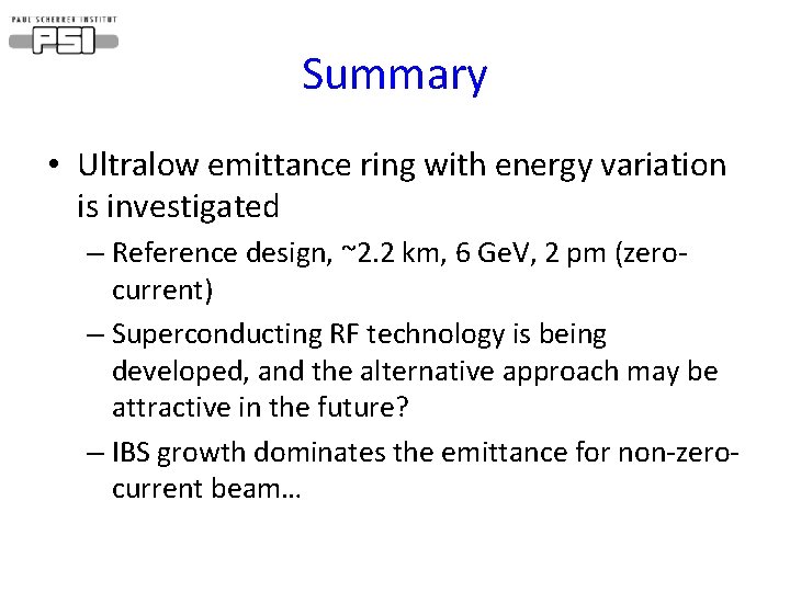 Summary • Ultralow emittance ring with energy variation is investigated – Reference design, ~2.