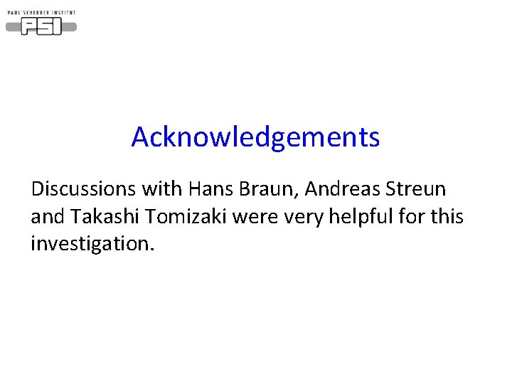 Acknowledgements Discussions with Hans Braun, Andreas Streun and Takashi Tomizaki were very helpful for