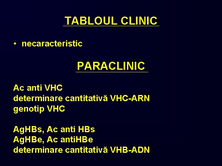TABLOUL CLINIC • necaracteristic PARACLINIC Ac anti VHC determinare cantitativă VHC-ARN genotip VHC Ag.