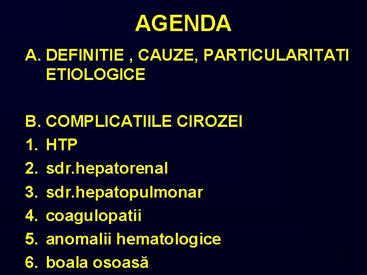 AGENDA A. DEFINITIE , CAUZE, PARTICULARITATI ETIOLOGICE B. COMPLICATIILE CIROZEI 1. HTP 2. sdr.