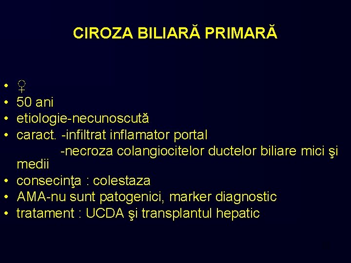 CIROZA BILIARĂ PRIMARĂ • • ♀ 50 ani etiologie-necunoscută caract. -infiltrat inflamator portal -necroza