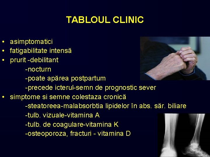 TABLOUL CLINIC • asimptomatici • fatigabilitate intensă • prurit -debilitant -nocturn -poate apărea postpartum