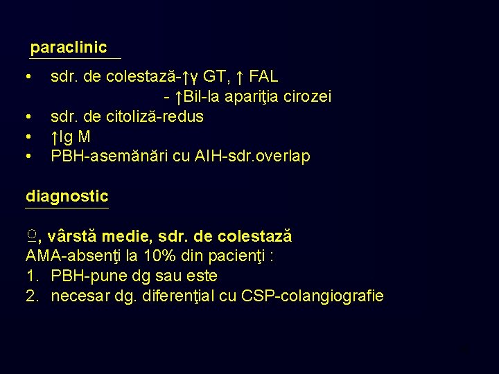 paraclinic • • sdr. de colestază-↑γ GT, ↑ FAL - ↑Bil-la apariţia cirozei sdr.