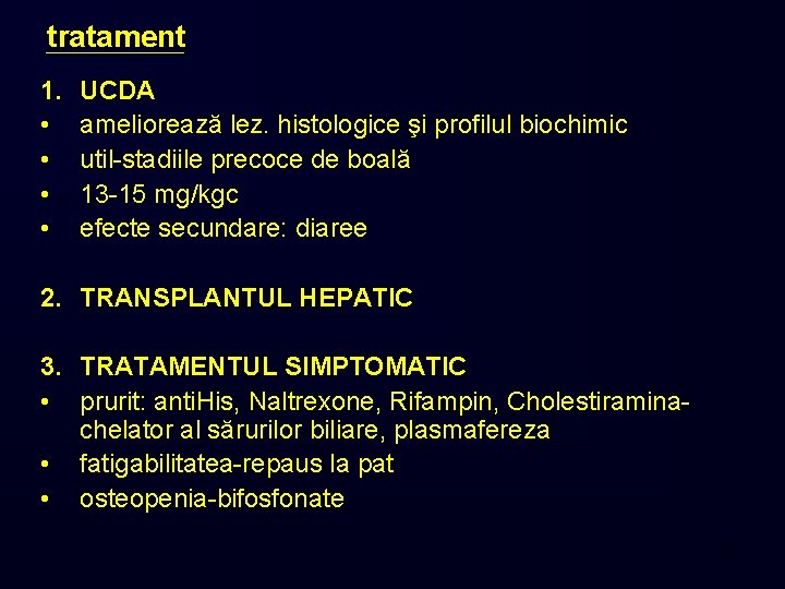 tratament 1. • • UCDA ameliorează lez. histologice şi profilul biochimic util-stadiile precoce de