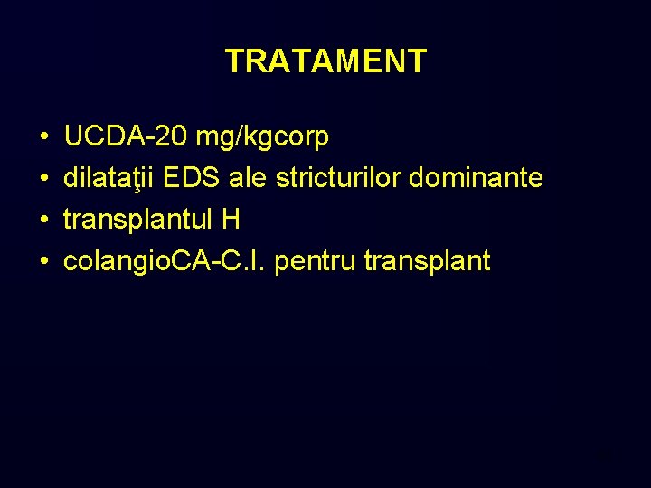 TRATAMENT • • UCDA-20 mg/kgcorp dilataţii EDS ale stricturilor dominante transplantul H colangio. CA-C.