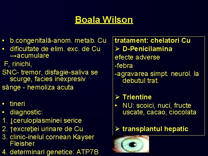 Boala Wilson • b. congenitală-anom. metab. Cu • dificultate de elim. exc. de Cu