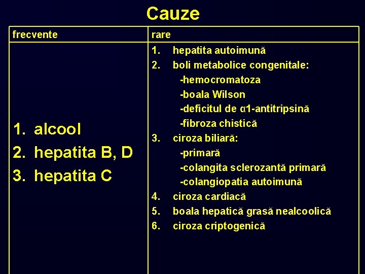 Cauze frecvente rare 1. 2. 1. alcool 2. hepatita B, D 3. hepatita C