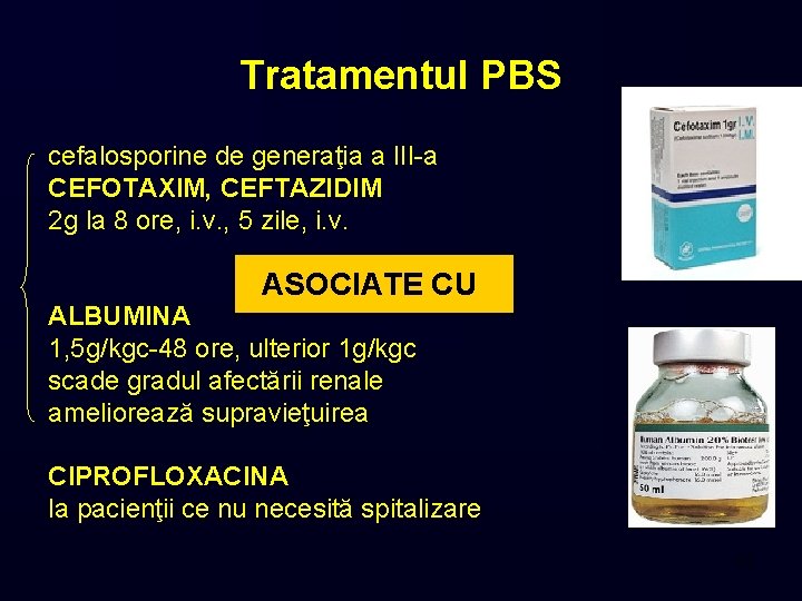 Tratamentul PBS cefalosporine de generaţia a III-a CEFOTAXIM, CEFTAZIDIM 2 g la 8 ore,