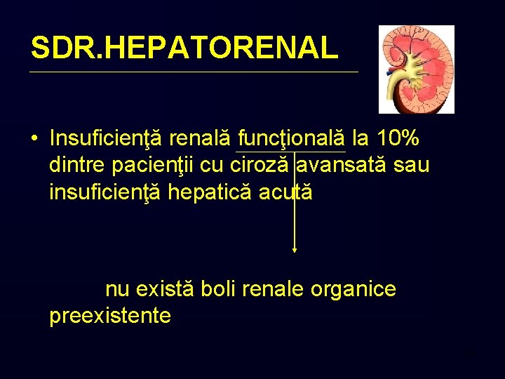 SDR. HEPATORENAL • Insuficienţă renală funcţională la 10% dintre pacienţii cu ciroză avansată sau