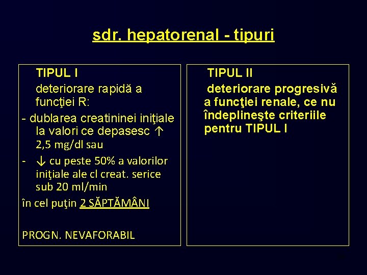 sdr. hepatorenal - tipuri TIPUL I deteriorare rapidă a funcţiei R: - dublarea creatininei