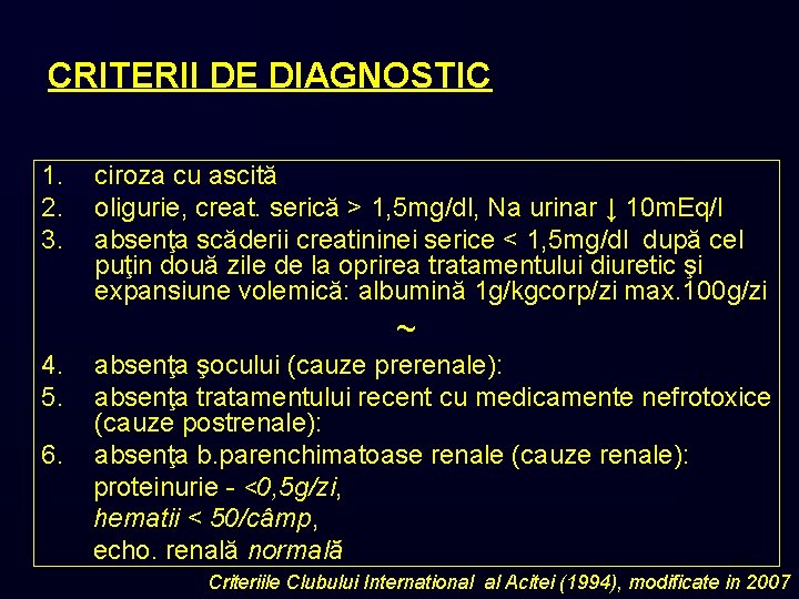 CRITERII DE DIAGNOSTIC 1. 2. 3. ciroza cu ascită oligurie, creat. serică > 1,