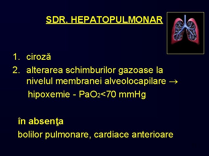 SDR. HEPATOPULMONAR 1. ciroză 2. alterarea schimburilor gazoase la nivelul membranei alveolocapilare hipoxemie -