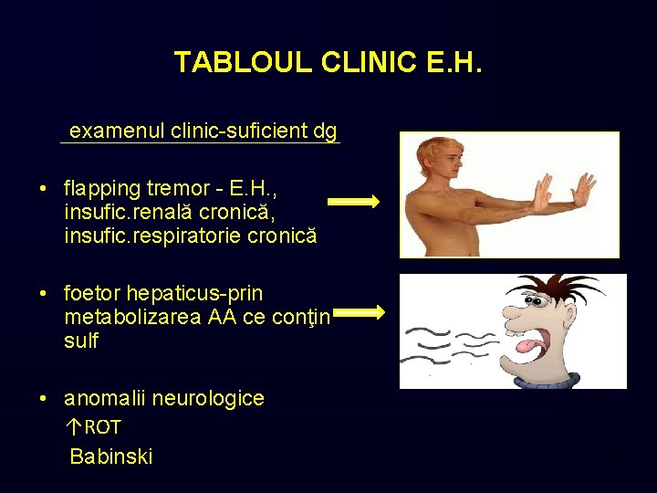 TABLOUL CLINIC E. H. examenul clinic-suficient dg • flapping tremor - E. H. ,