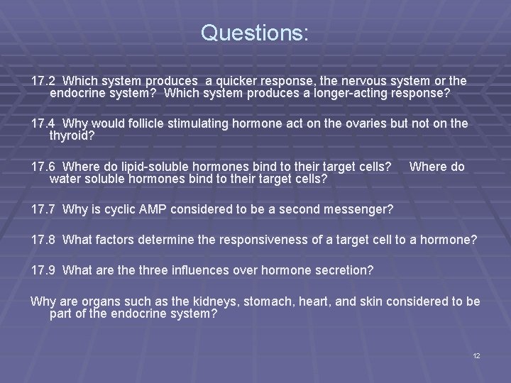Questions: 17. 2 Which system produces a quicker response, the nervous system or the