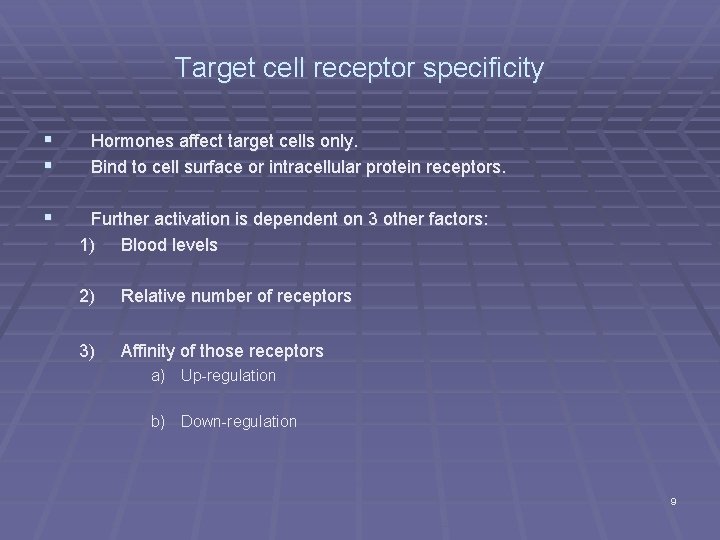 Target cell receptor specificity § § § Hormones affect target cells only. Bind to