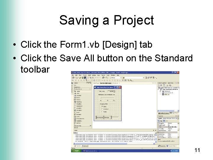 Saving a Project • Click the Form 1. vb [Design] tab • Click the