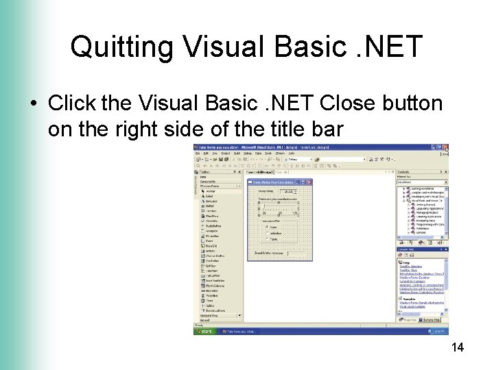 Quitting Visual Basic. NET • Click the Visual Basic. NET Close button on the