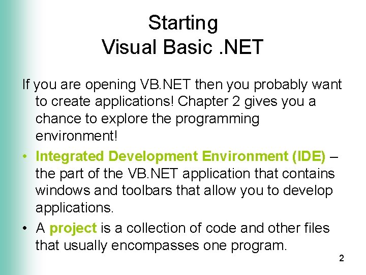 Starting Visual Basic. NET If you are opening VB. NET then you probably want