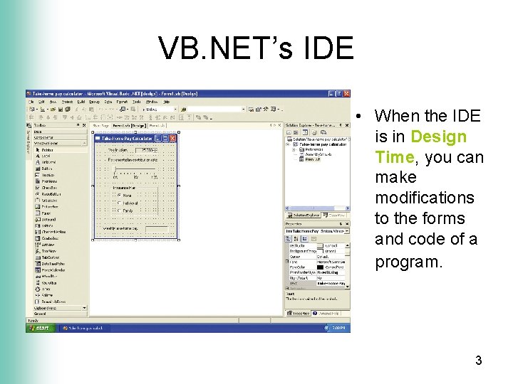 VB. NET’s IDE • When the IDE is in Design Time, you can make