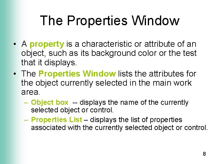 The Properties Window • A property is a characteristic or attribute of an object,